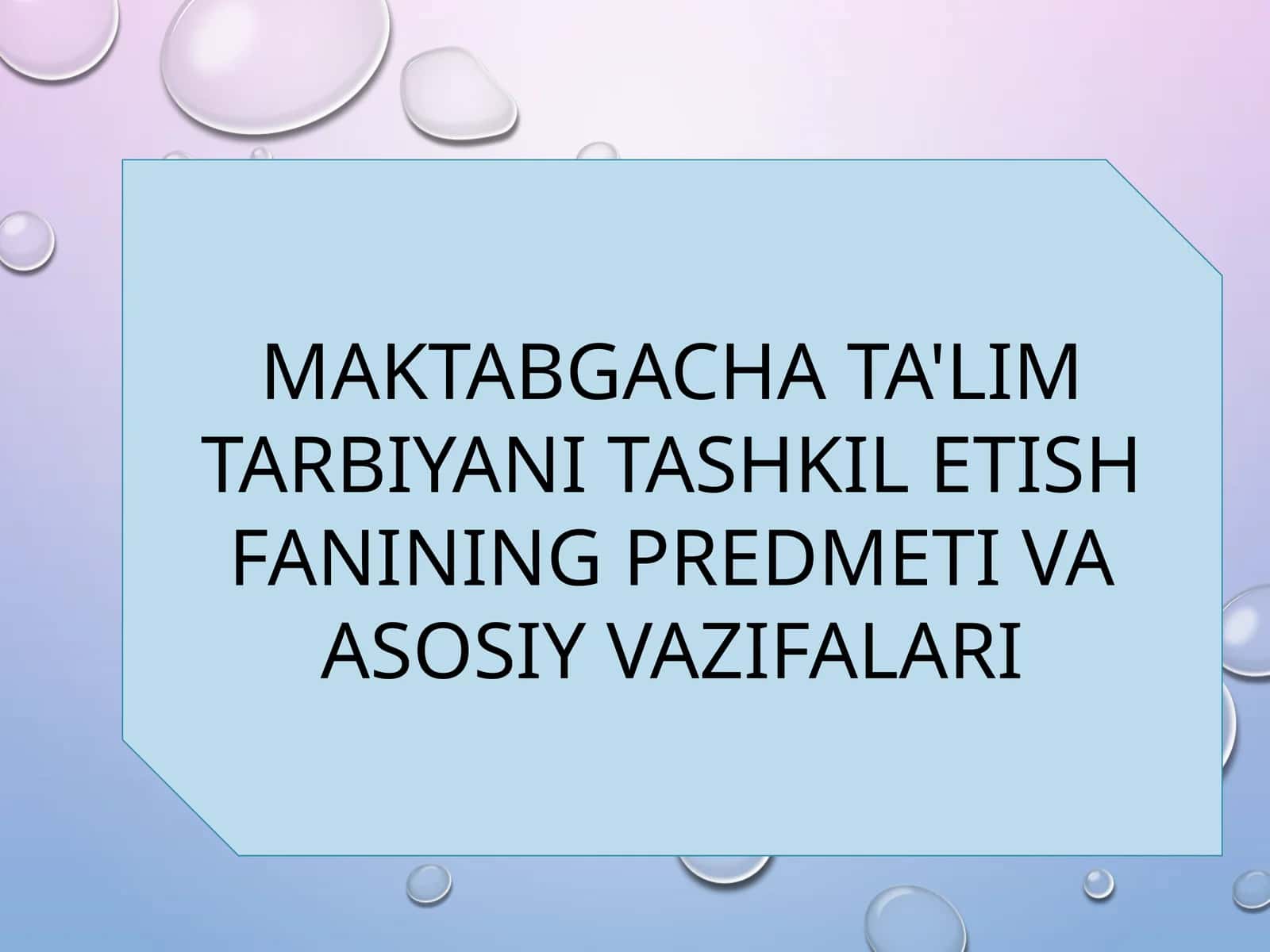 MAKTABGACHA TA'LIM TARBIYANI TASHKIL ETISH FANINING PREDMETI VA ASOSIY VAZIFALARI 1