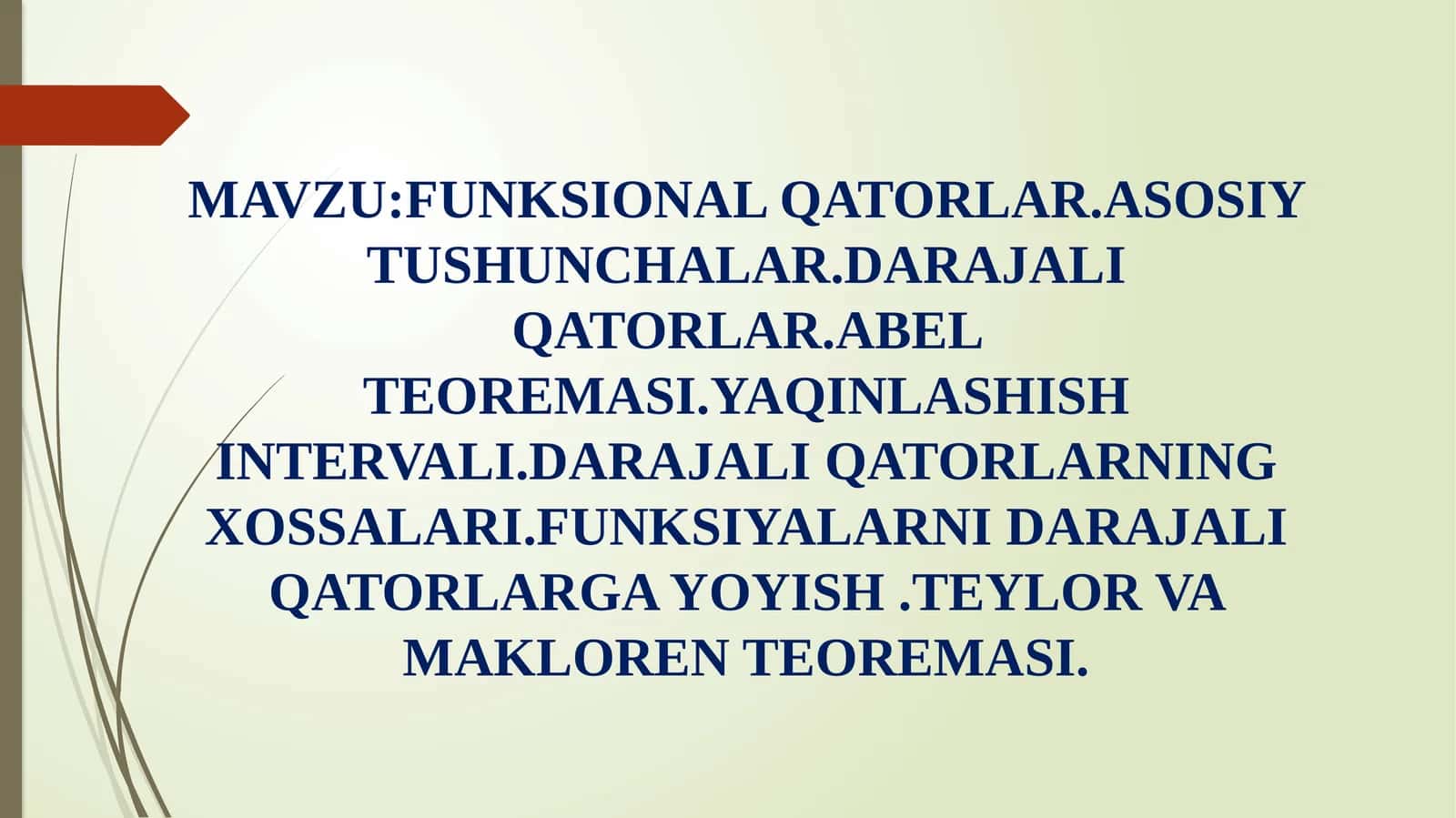 FUNKSIONAL QATORLAR.ASOSIY TUSHUNCHALAR.DARAJALI QATORLAR.ABEL TEOREMASI.YAQINLASHISH INTERVALI.DARAJALI QATORLARNING XOSSALARI.FUNKSIYALARNI DARAJALI QATORLARGA YOYISH.TEYLOR VA MAKLOREN TEOREMASI 1