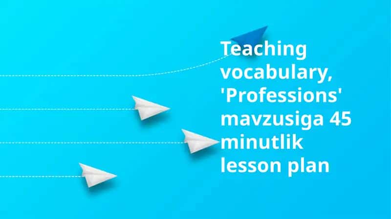 'Professions' mavzusi 45 minutlik dars rejası 1