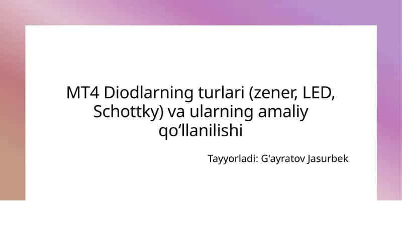 MT4Diodlarning turlari(zener, LED, Schottky) va ularning amaliy qo‘llanilishi 1