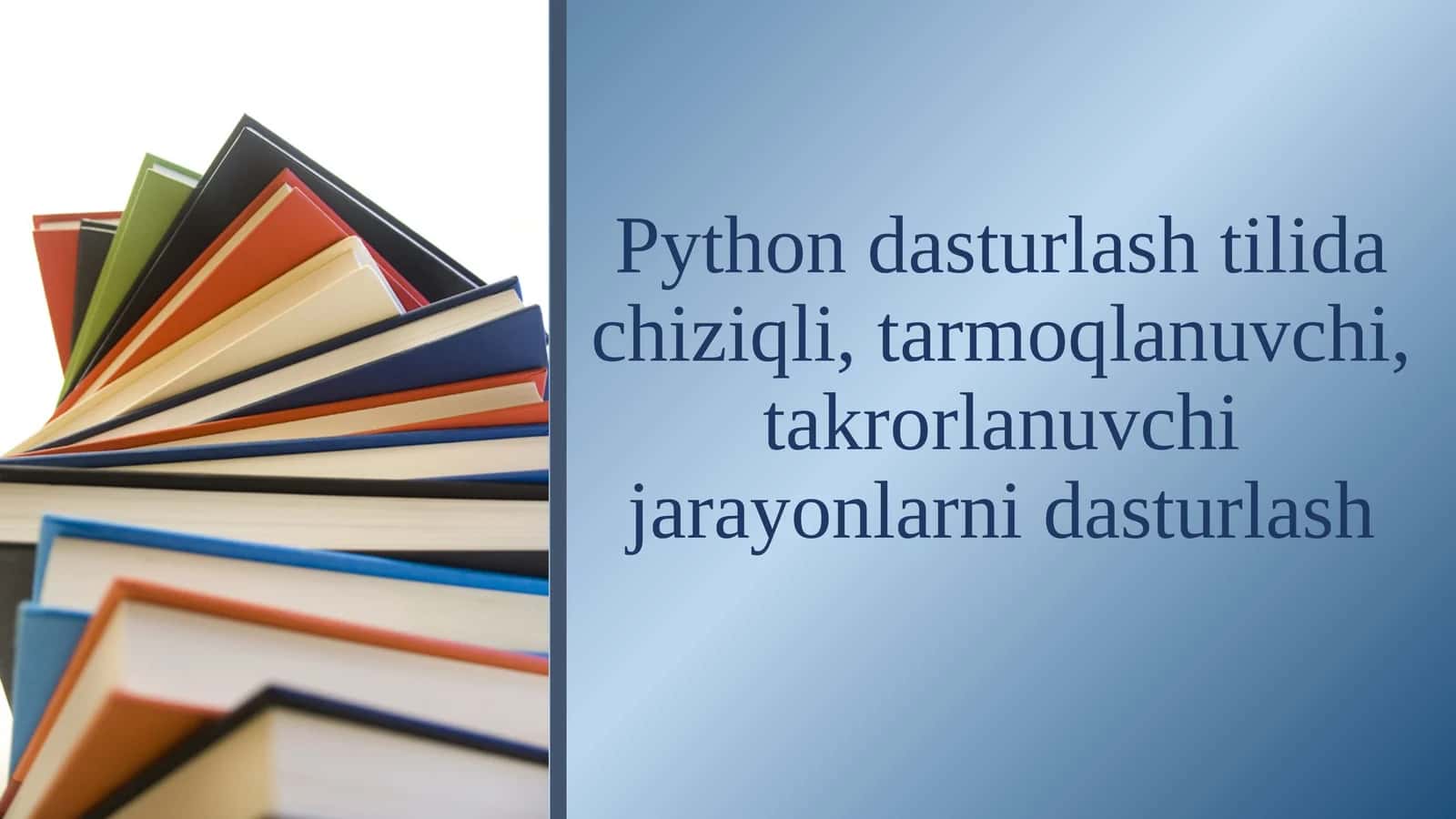 Pythоn dаsturlаsh tilidа сhiziqli, tаrmоqlаnuvсhi, tаkrоrlаnuvсhi jаrаyоnlаrni dаsturlаsh 1