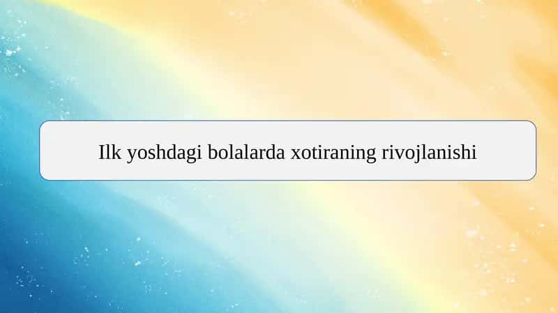 Ilk yoshdagi bolalarda xotiraning rivojlanishi 1