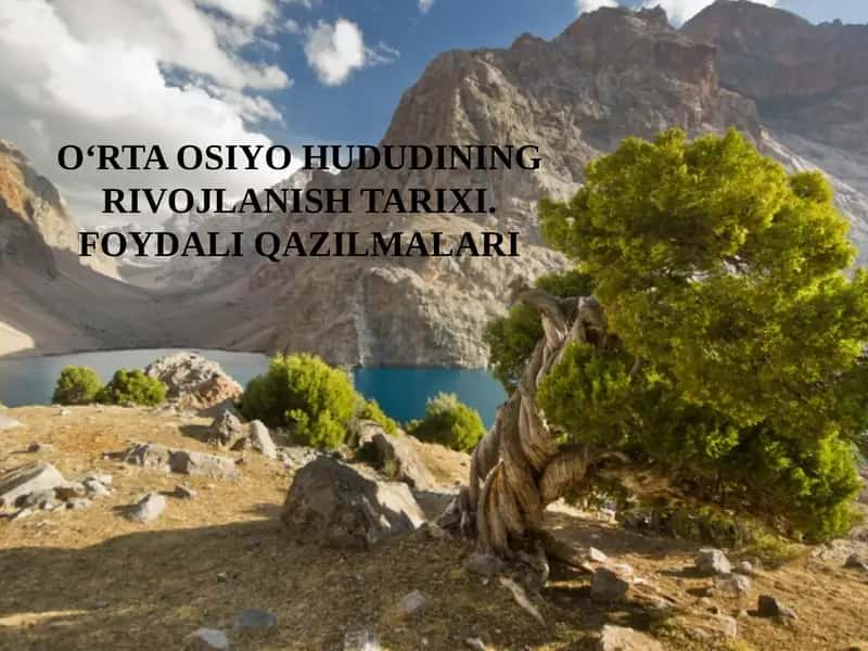 O‘RTA OSIYO HUDUDINING RIVOJLANISH TARIXI.FOYDALI QAZILMALARI 1