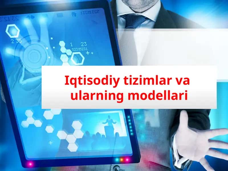 Iqtisodiy tizimlar va  ularning modellari 1