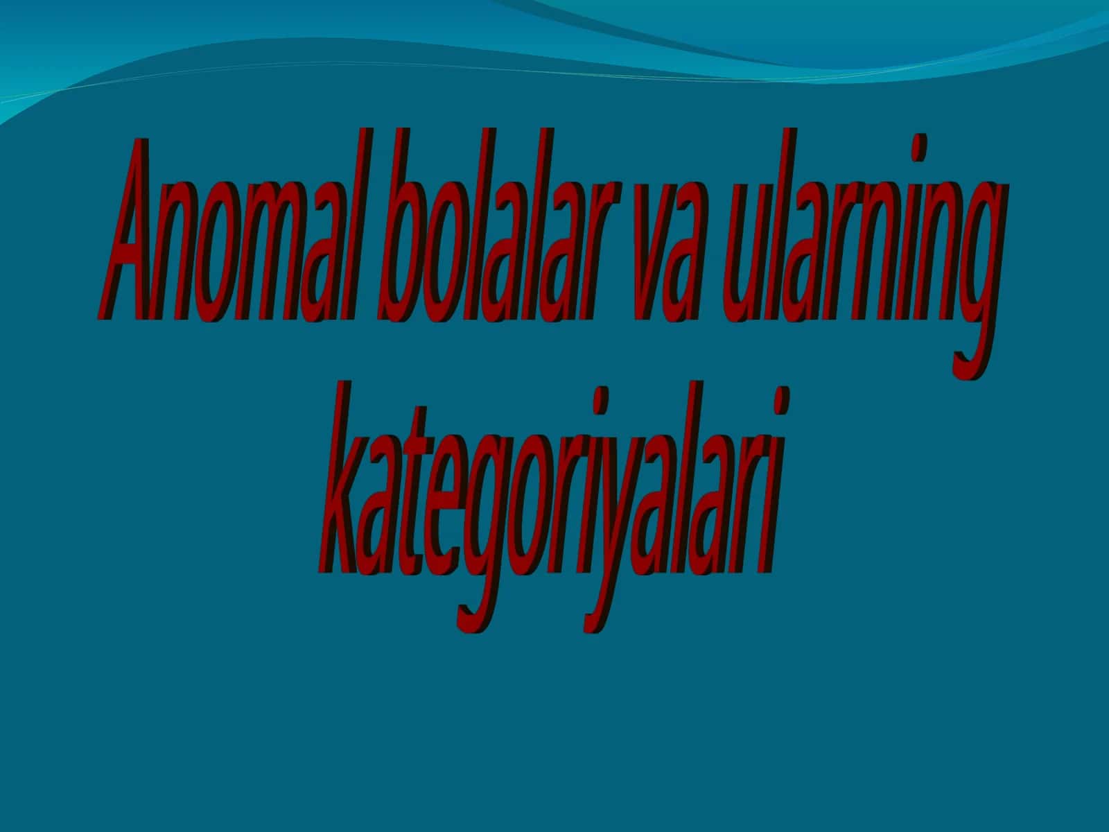 Anomal bolalar va ularning kategoriyalari 1