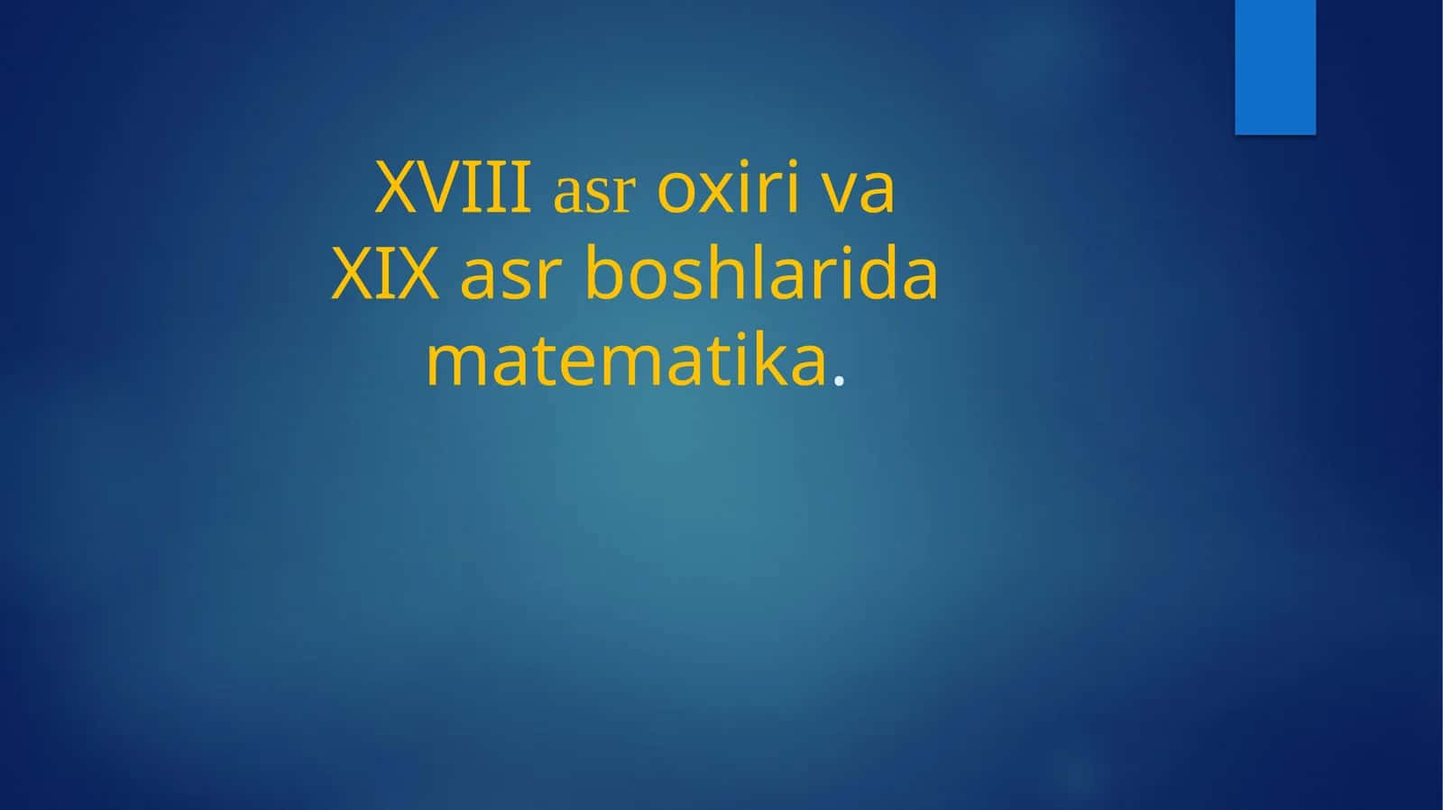 XVIII asr oxiri va XIX asr boshlarida matematika 1