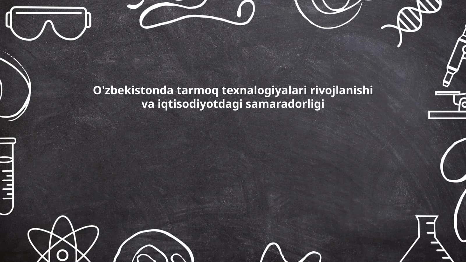 O'zbekistonda tarmoq texnalogiyalari rivojlanishi va iqtisodiyotdagi samaradorligi 1