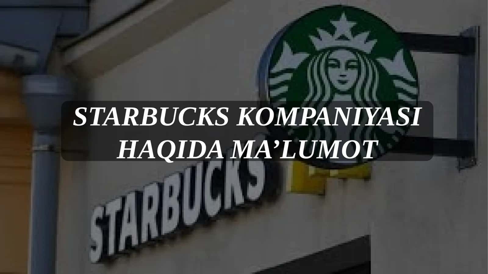 Starbucks kompaniyasi haqida ma'lumot 1