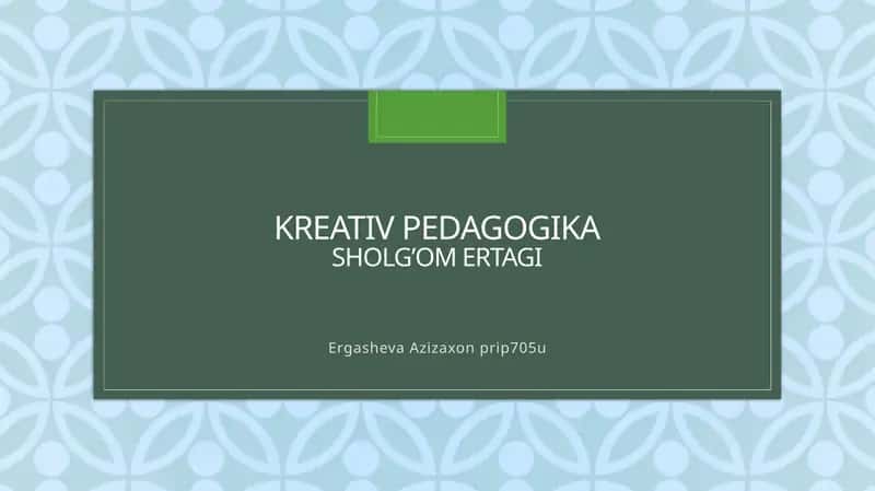 Kreativ pedagogika sholg’omertagi 1