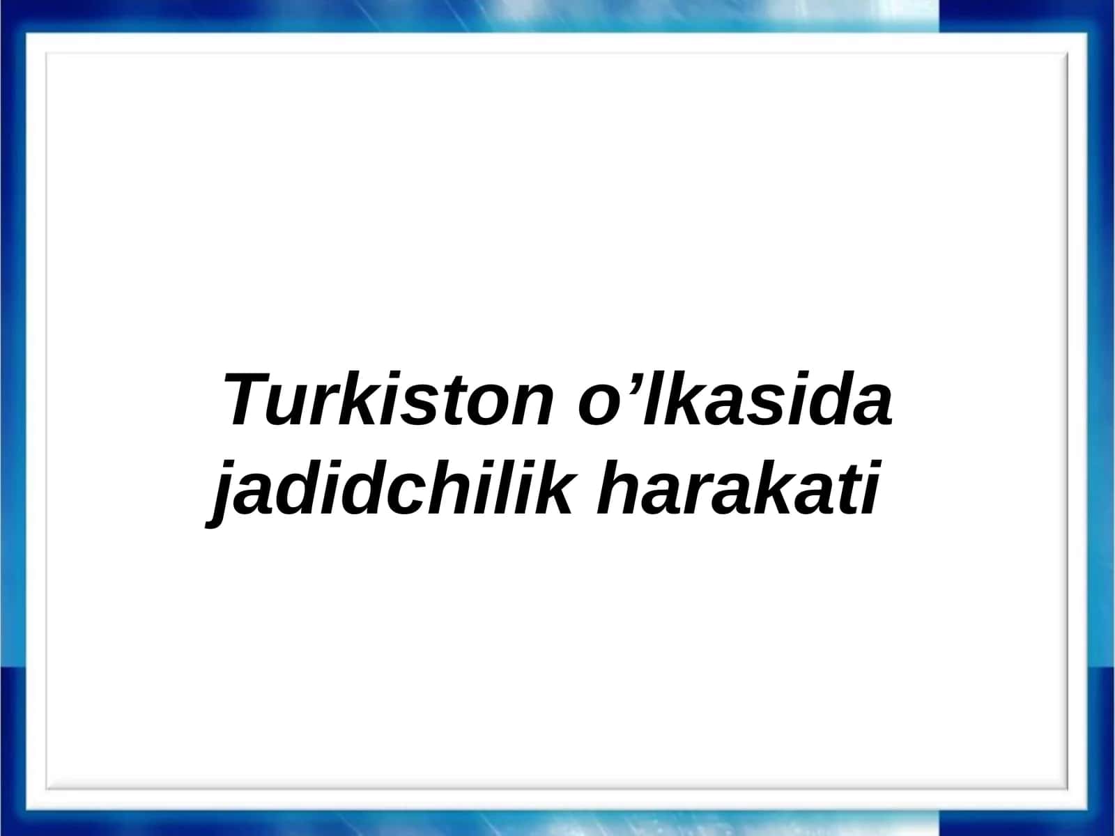 Turkiston o’lkasida jadidchilik harakati 1