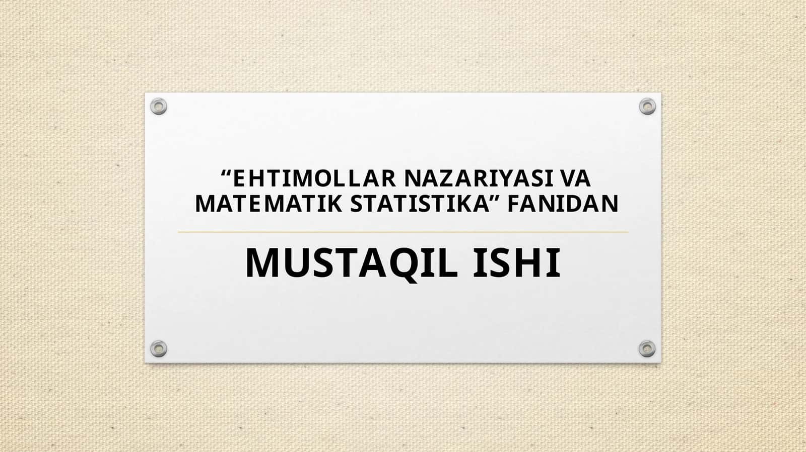 EHTIMOLLAR NAZARIYASI VA MATEMATIK STATISTIKA FANIDAN MUSTAQIL ISHI 1