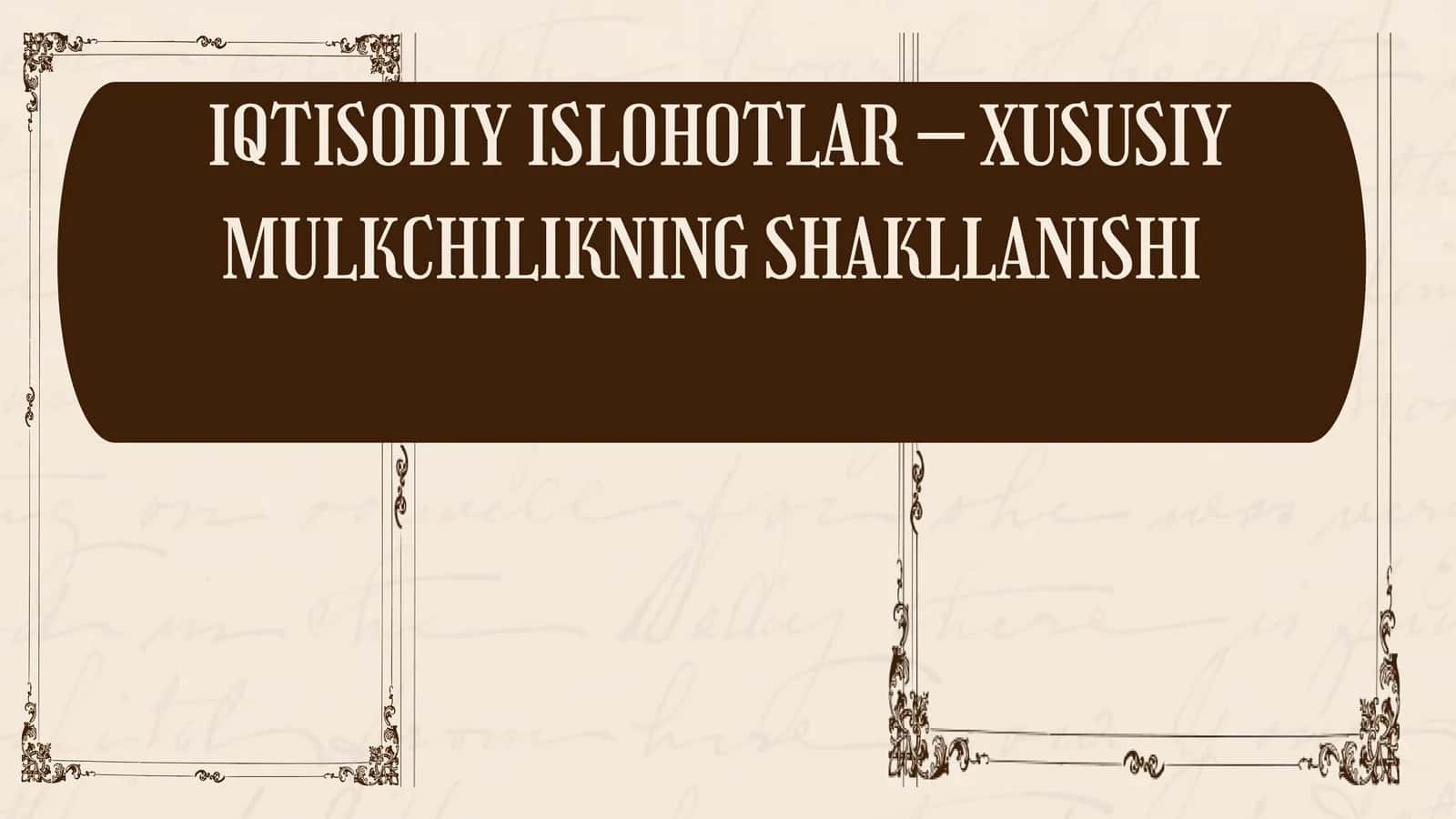 IQTISODIY ISLOHOTLAR – XUSUSIY MULKCHILIKNING SHAKLLANISHI 1