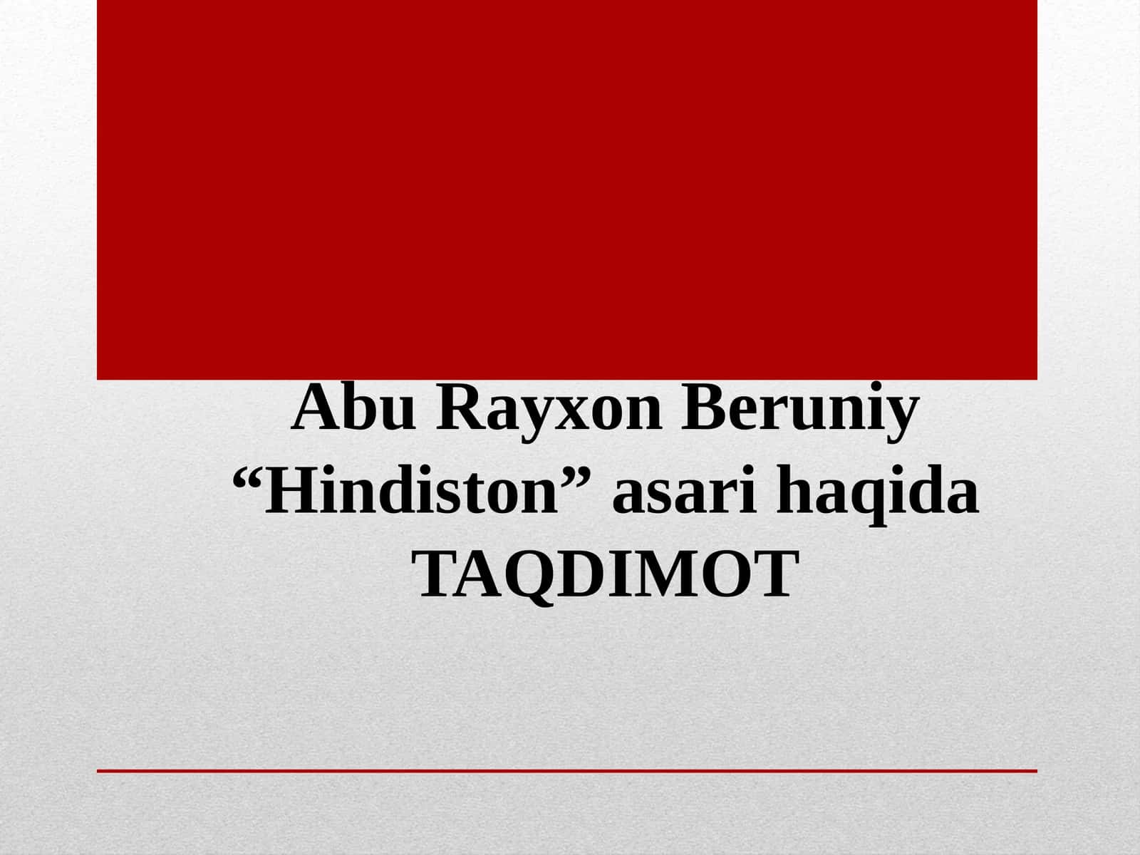 Abu Rayxon Beruniy “Hindiston” asari haqidaTAQDIMOT 1
