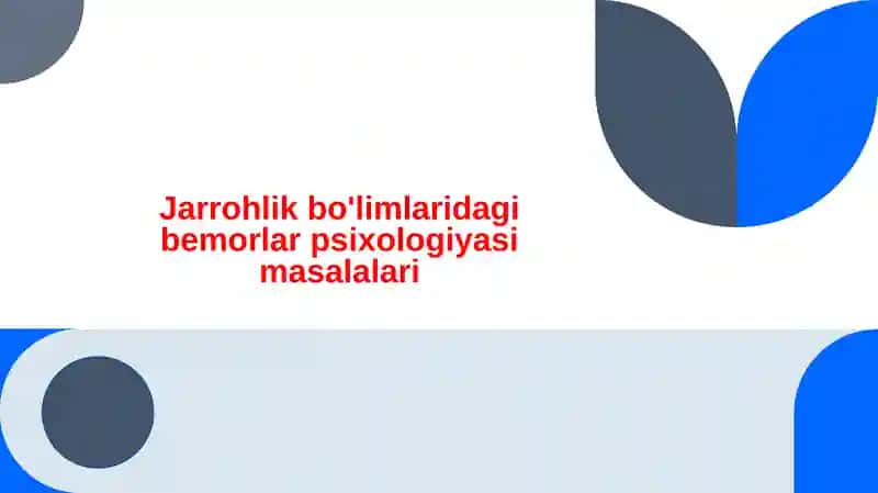 Jarrohlik bo'limlaridagi bemorlar psixologiyasi masalalari