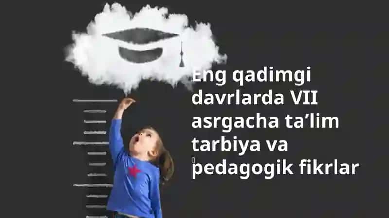 VII asrgacha taʼlim tarbiya va pedagogik fikrlar