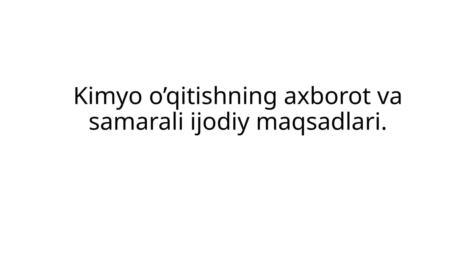 Kimyo o’qitishning axborot va samarali ijodiy maqsadlari 1
