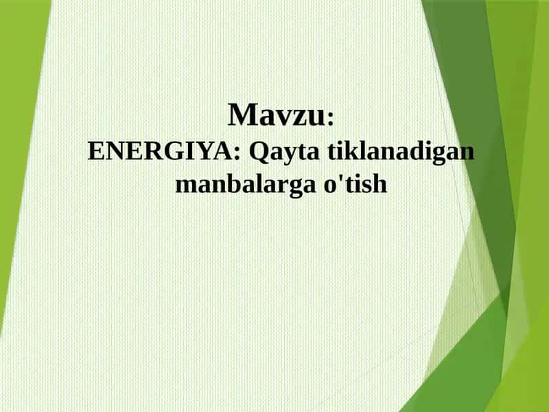 ENERGIYA:Qayta tiklanadigan manbalarga o'tish 1