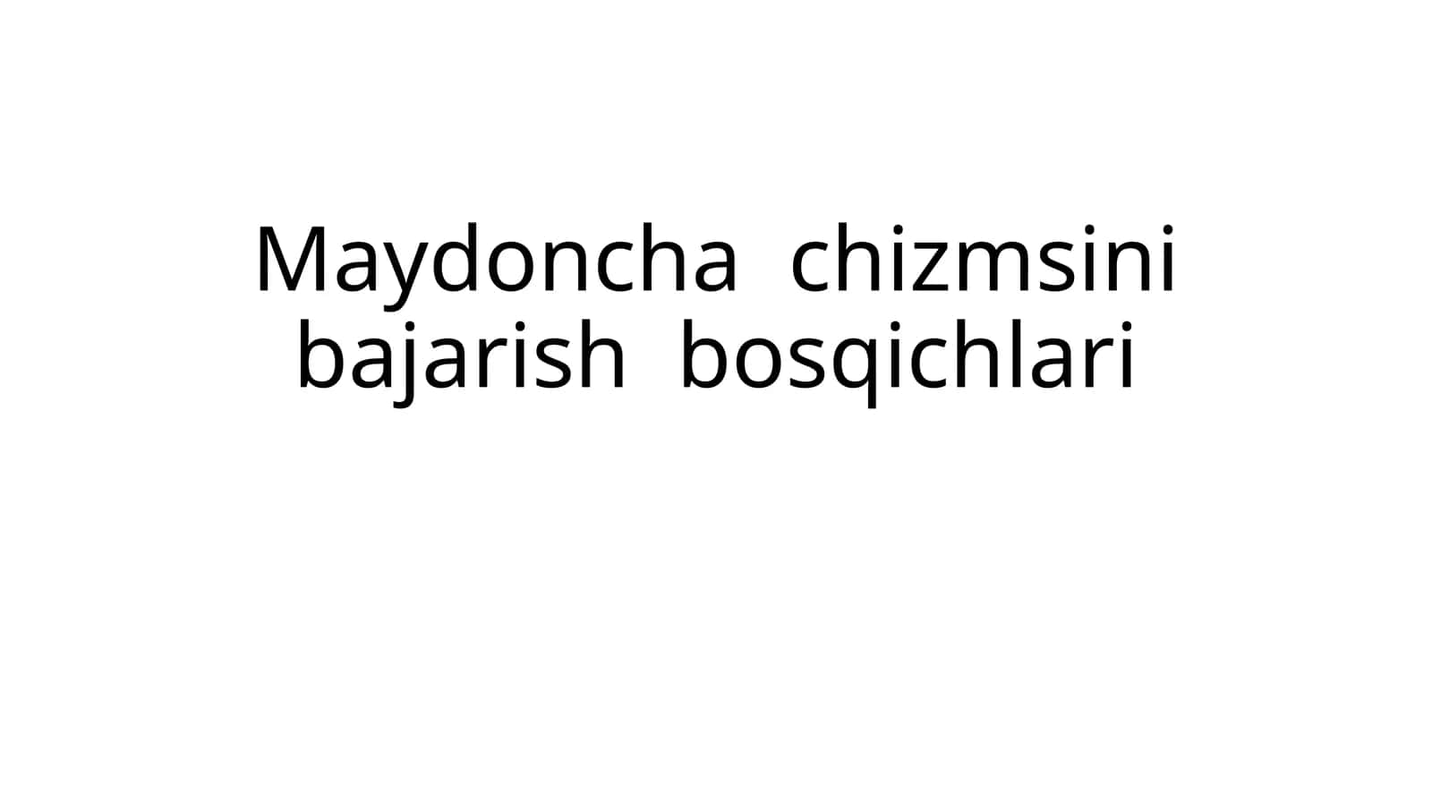 Maydoncha  chizmsini bajarish  bosqichlari 1