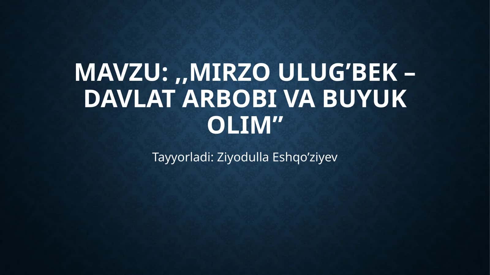 Mirzo Ulug’bek – davlat arbobi va buyuk olim 1