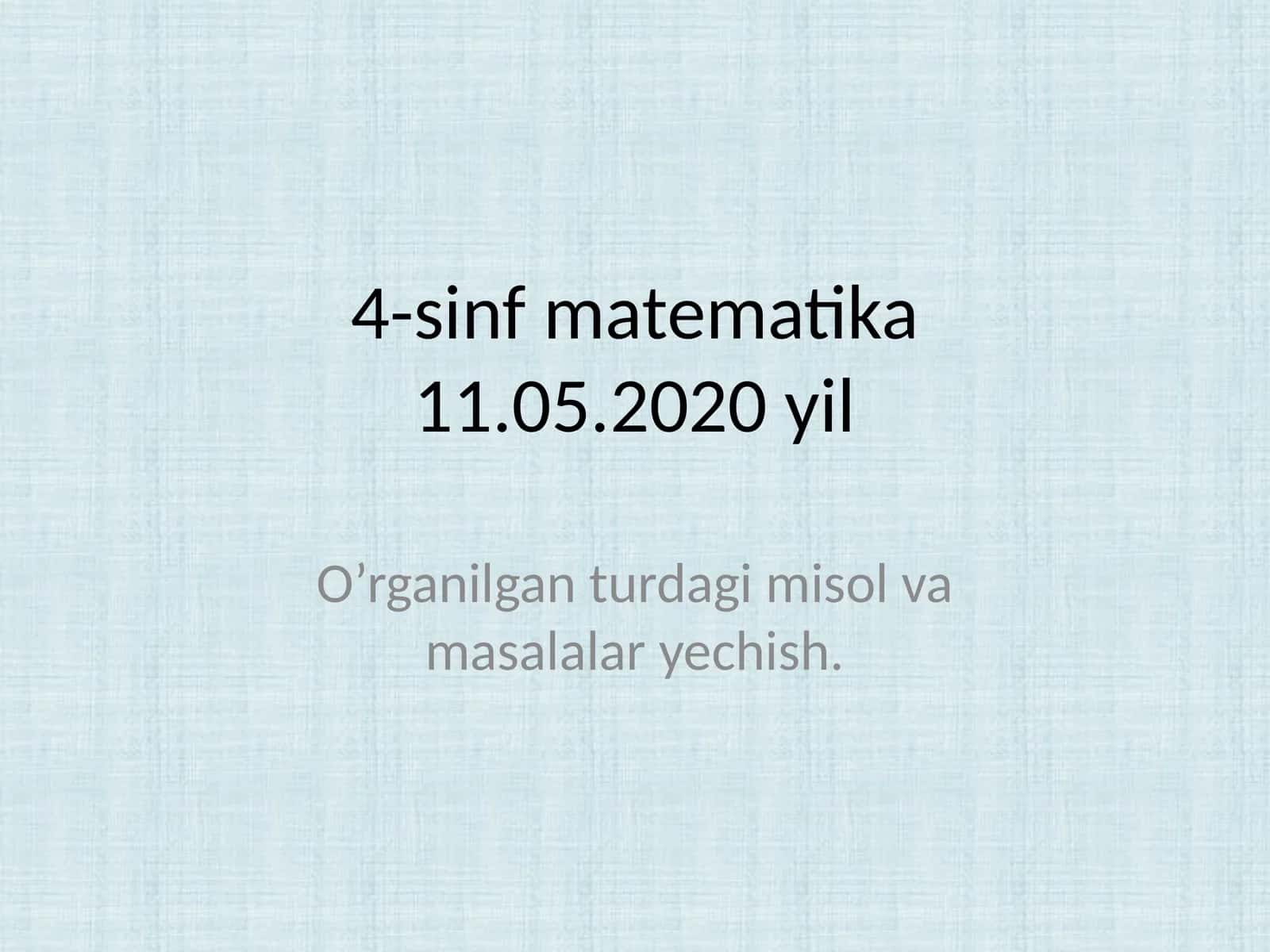 4-sinf matematika11.05.2020 yil 1