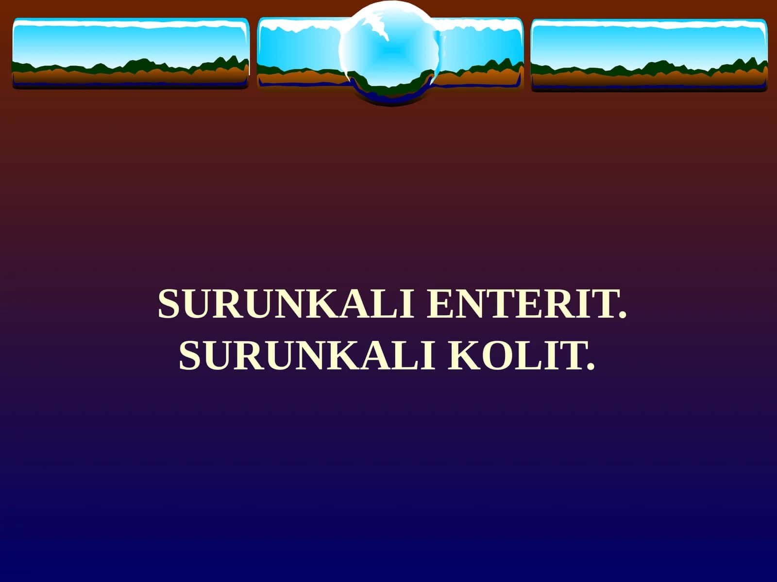 SURUNKALI ENTERIT. SURUNKALI KOLIT 1