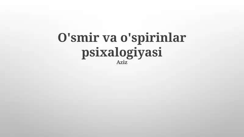 O'smir va o'spirinlar psixalogiyasi 1