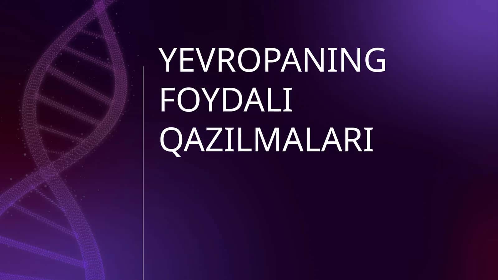 YEVROPANING FOYDALI QAZILMALARI 1