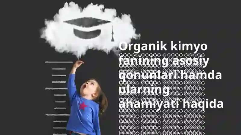 Organik kimyo fanining asosiy qonunlari hamda ularning ahamiyati haqida