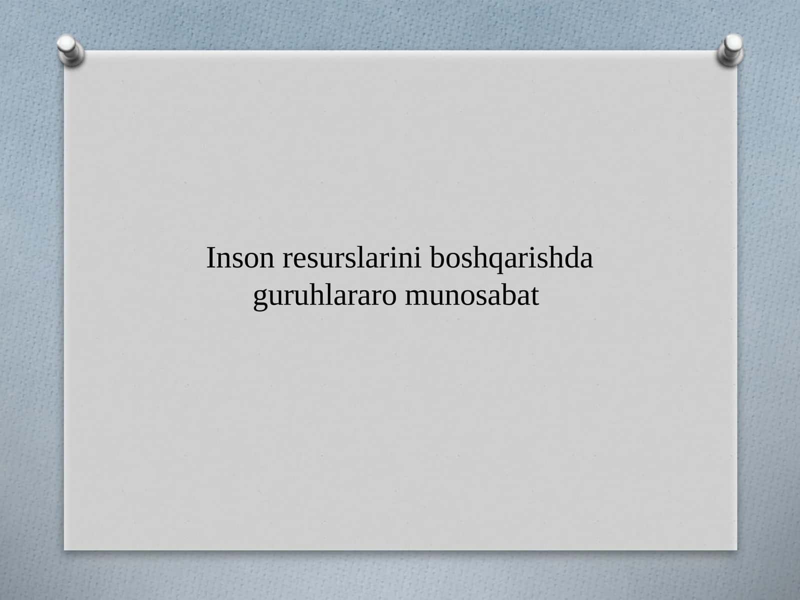 Inson resurslarini boshqarishda guruhlararo munosabat 1