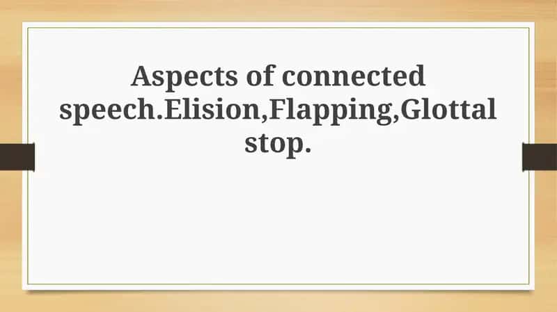 Connected Speech: Elision, Flapping, and Glottal Stop 1