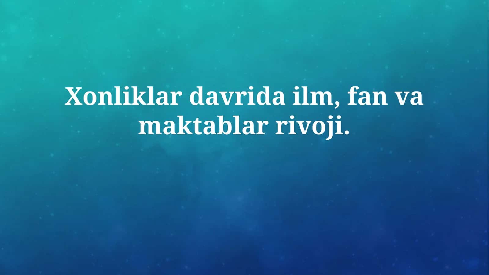 Xonliklar davrida ilm, fan va maktablarrivoji 1