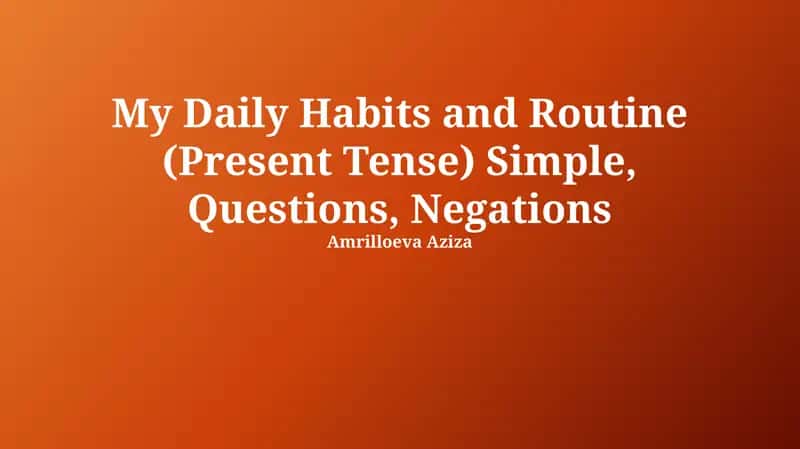 My Daily Habits and Routine (Present Tense) Simple, Questions, Negations 1