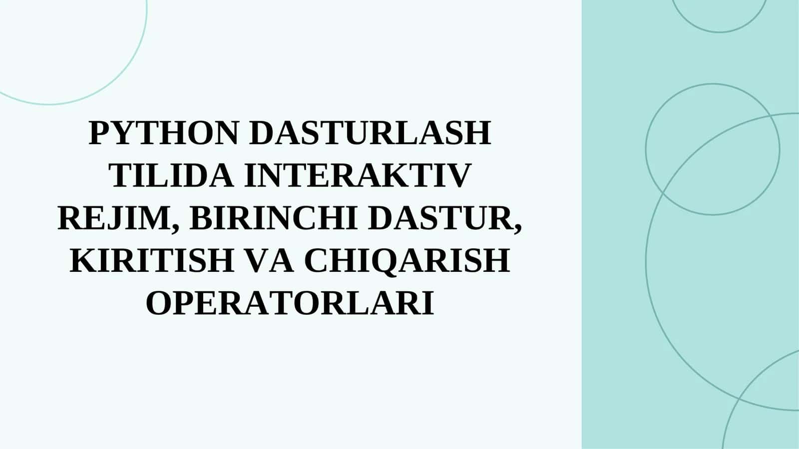 PYTHОN DАSTURLАSH TILIDА INTERАKTIV REJIM, BIRINСHI DАSTUR, KIRITISH VА СHIQАRISH ОPERАTОRLАRI 1