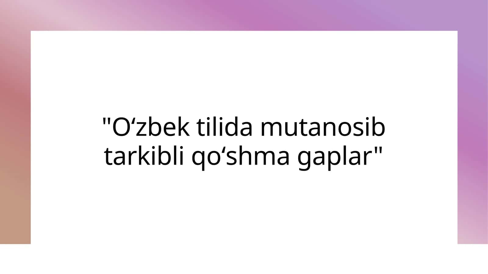 Oʻzbek tilida mutanosib tarkibli qoʻshma gaplar 1