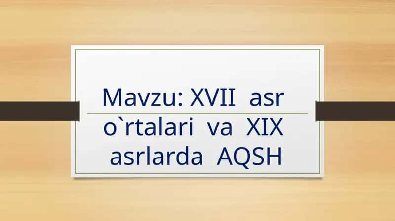 XVII asr o`rtalari va XIX asrlarda AQSH 1