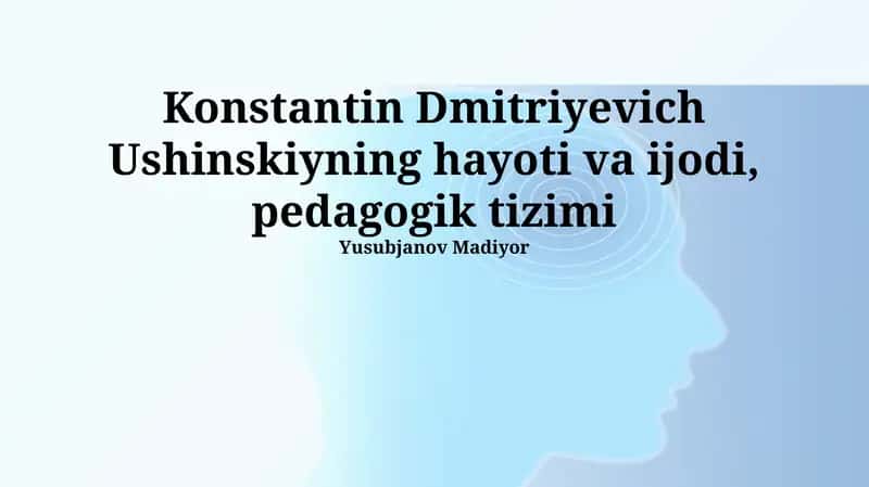 Konstantin Dmitriyevich Ushinskiyning hayoti va ijodi, pedagogik tizimi 1
