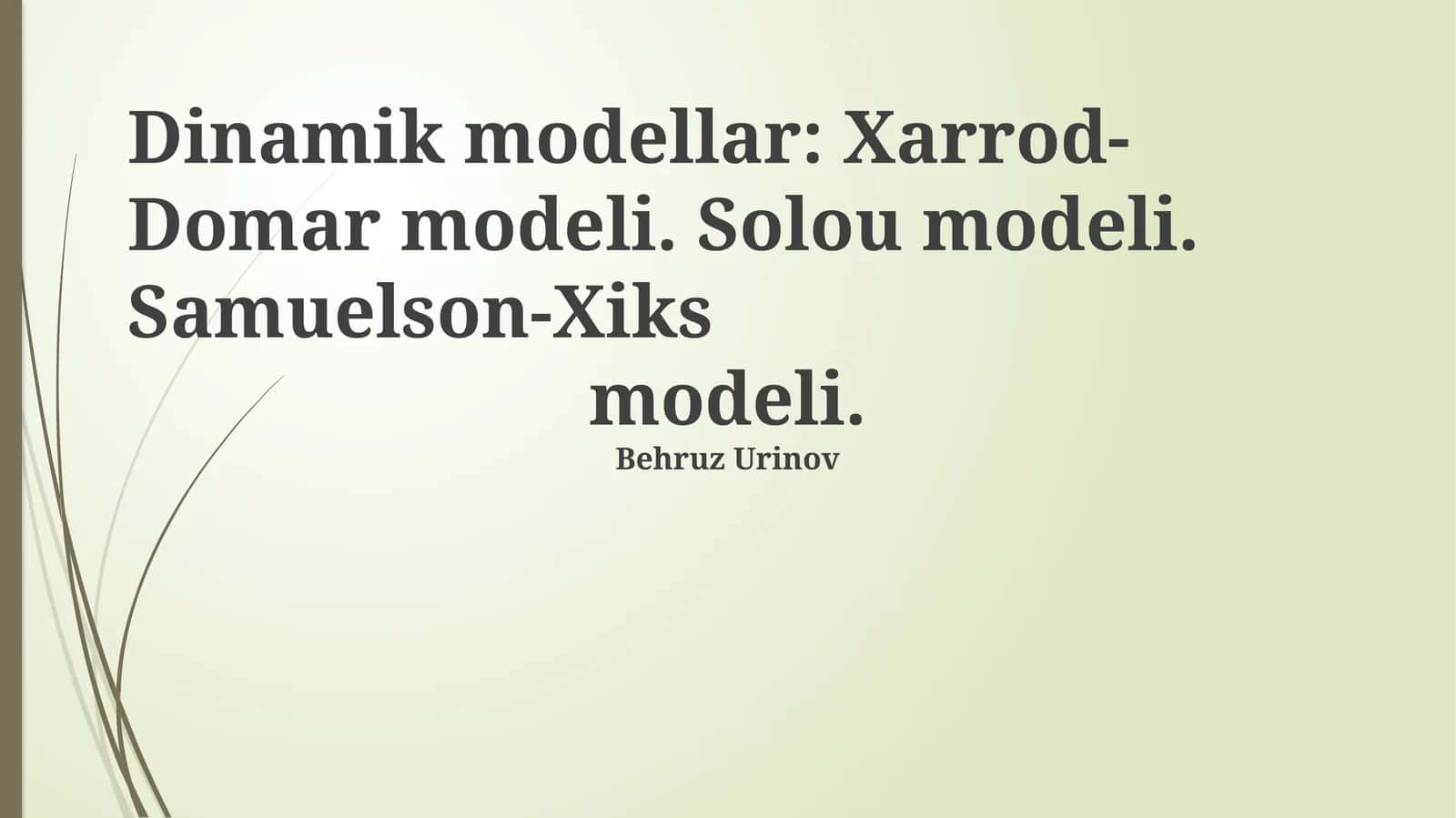 Dinamik modellar: Xarrod-Domar modeli. Solou modeli. Samuelson-Xiks modeli 1