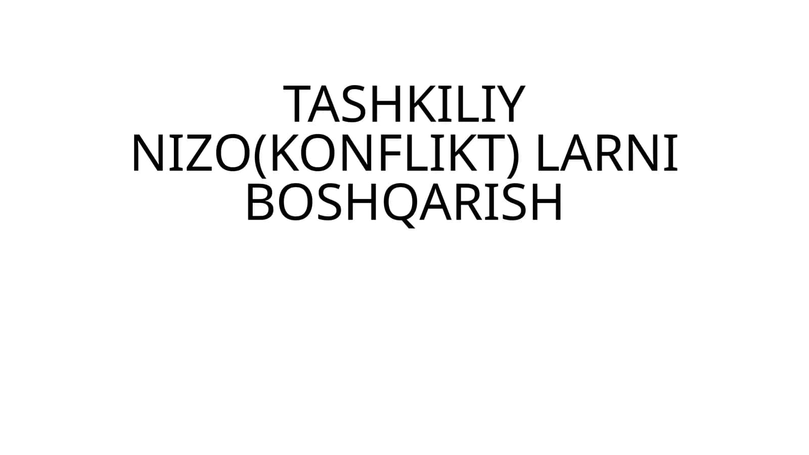 TASHKILIY NIZO(KONFLIKT) LARNI BOSHQARISH 1