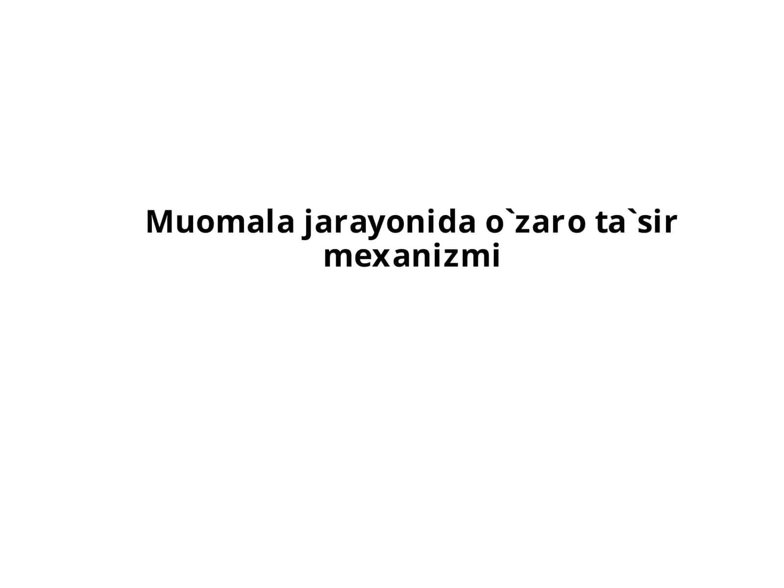 Muomala jarayonida o`zaro ta`sir mexanizmi 1