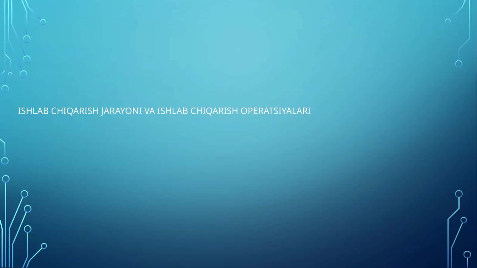 ISHLAB CHIQARISH JARAYONI VA ISHLAB CHIQARISH ОPЕRATSIYALARI 1