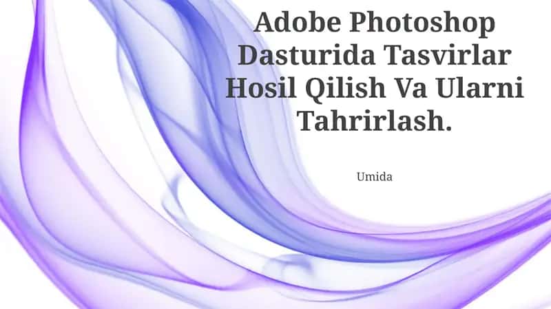 Adobe Photoshop Dasturida Tasvirlar Hosil Qilish Va Ularni Tahrirlash 1