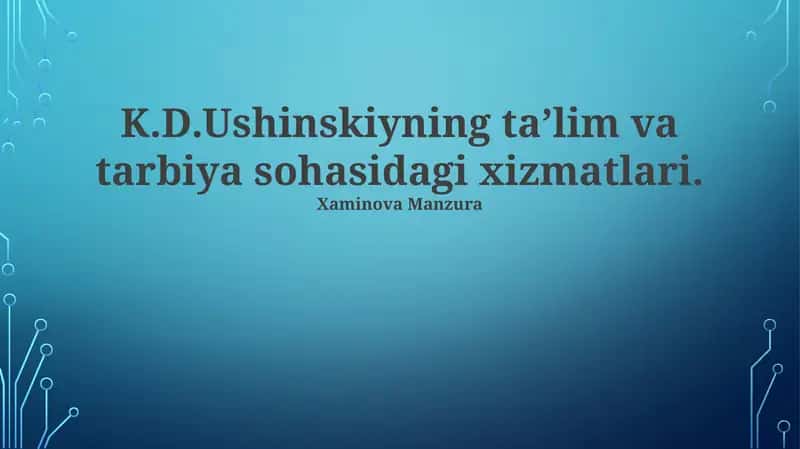 K.D.Ushinskiyning ta’lim va tarbiya sohasidagi xizmatlari 1
