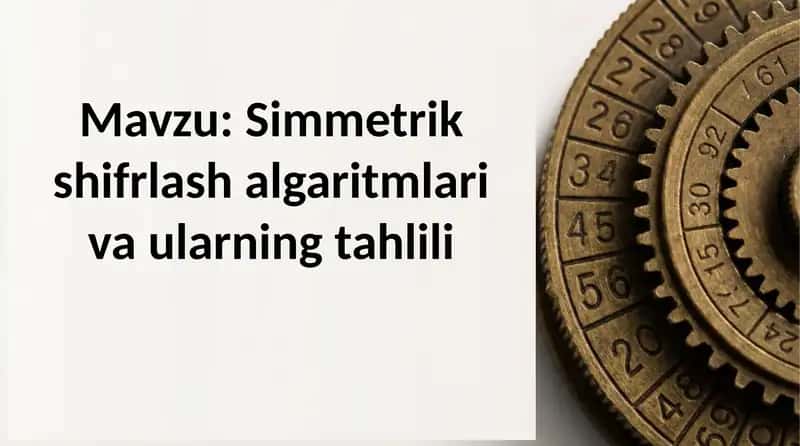 Simmetrik shifrlash algaritmlari va ularning tahlili 1