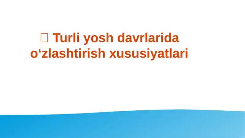 Turli yosh davrlarida o‘zlashtirish xususiyatlari 1