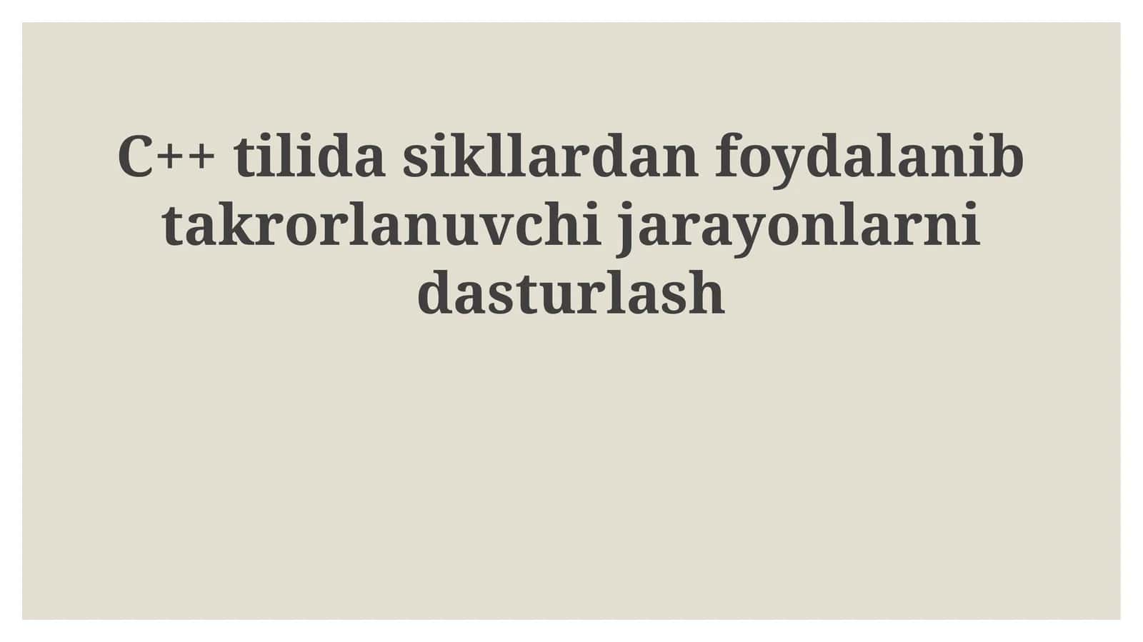 C++ tilida sikllardan foydalanib takrorlanuvchi jarayonlarni dasturlash 1