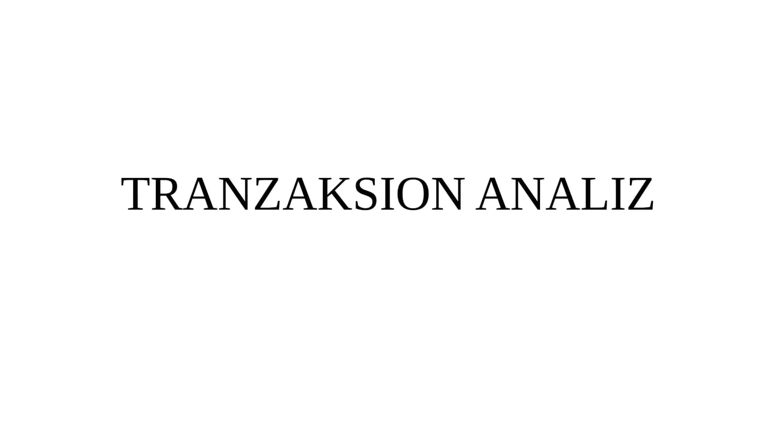 Ransaksion tahlil (TRANZAKSION ANALIZ) 1