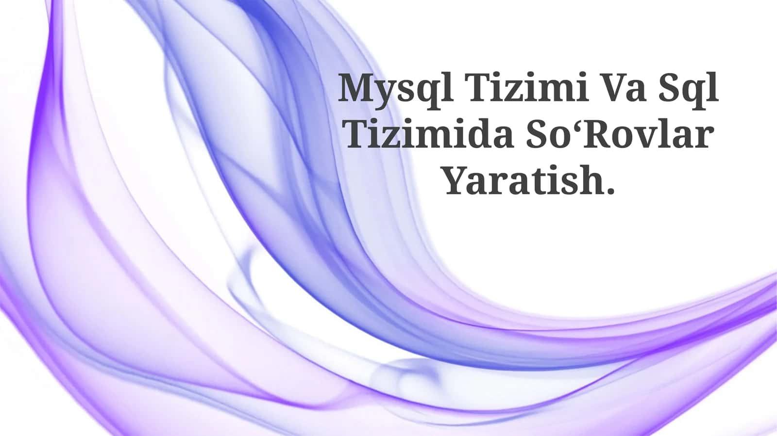 MySQL Tizimi Va Sql Tizimida So‘Rovlar Yaratish 1