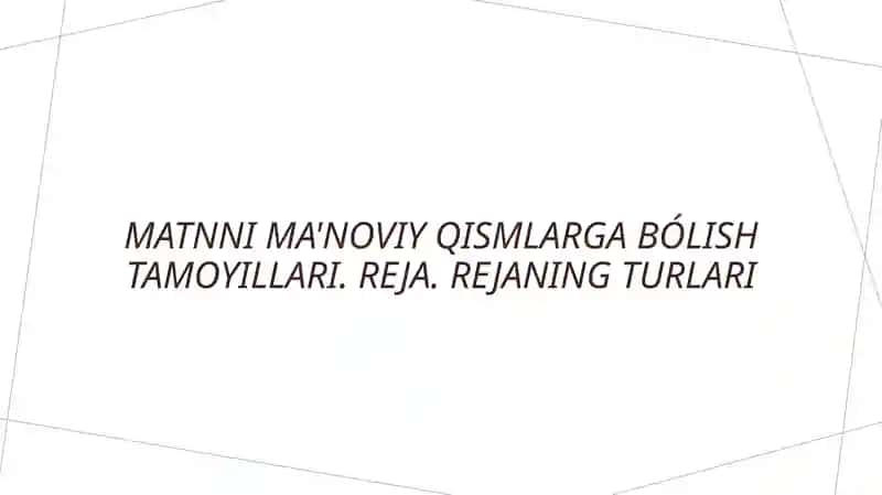 Matnni ma'noviy qismlarga bólish tamoyillari. Reja. Rejaning turlari