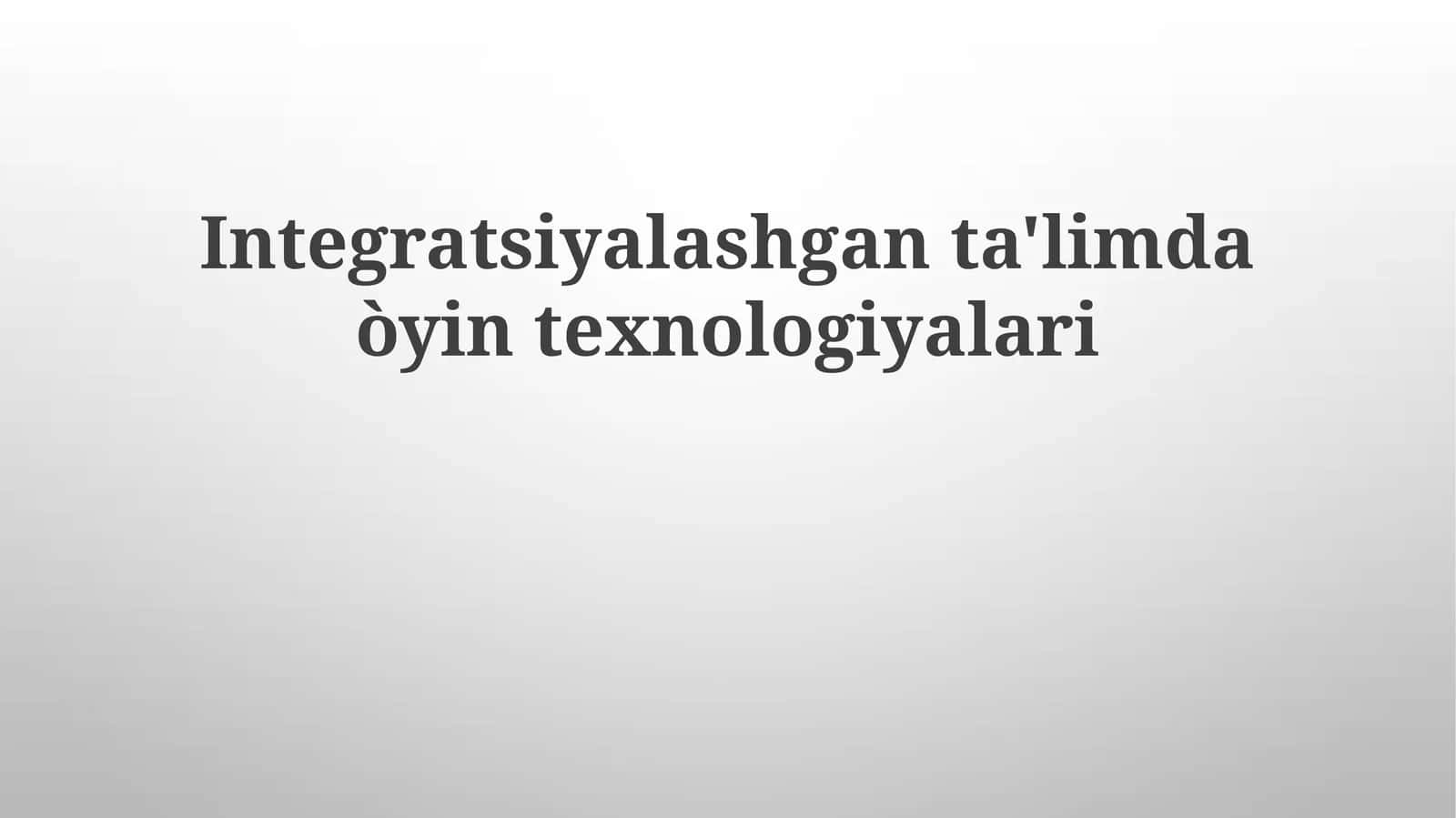 Integratsiyalashgan ta'limda o'yin texnologiyalari 1