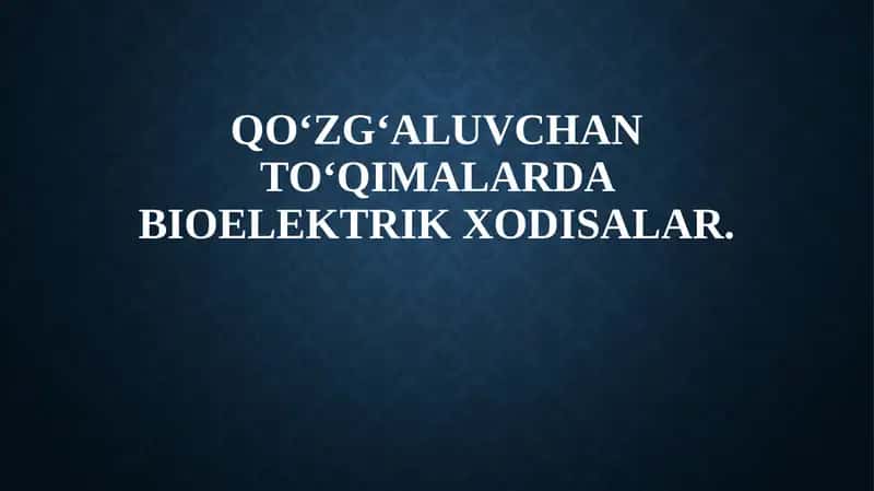 Qo‘zg‘aluvchan to‘qimalarda bioelektrik xodisalar 1